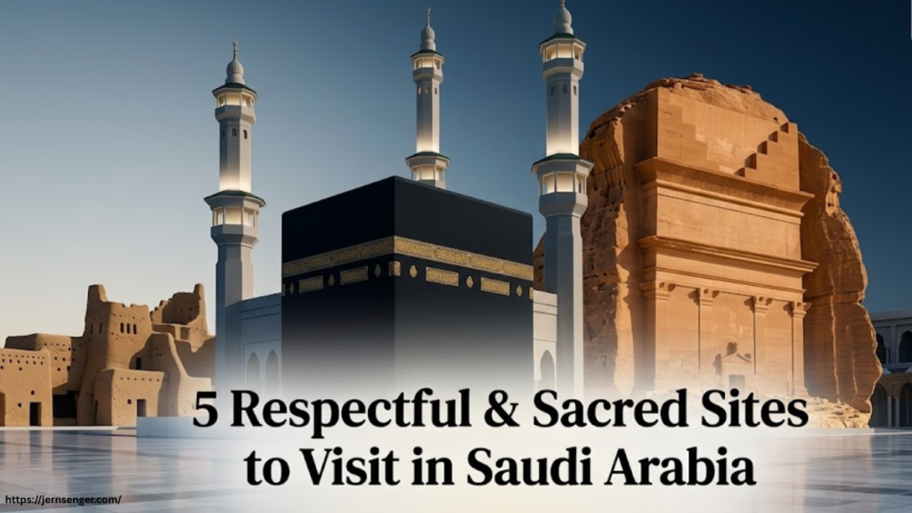5 Respectful & Sacred Sites to Visit in Saudi Arabia